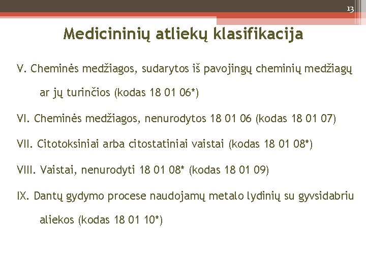 13 Medicininių atliekų klasifikacija V. Cheminės medžiagos, sudarytos iš pavojingų cheminių medžiagų ar jų