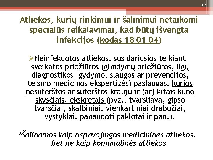 17 Atliekos, kurių rinkimui ir šalinimui netaikomi specialūs reikalavimai, kad būtų išvengta infekcijos (kodas