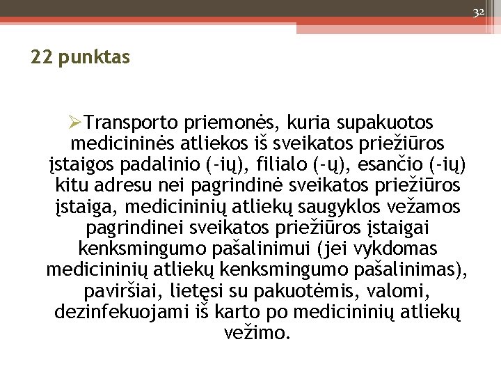 32 22 punktas Transporto priemonės, kuria supakuotos medicininės atliekos iš sveikatos priežiūros įstaigos padalinio