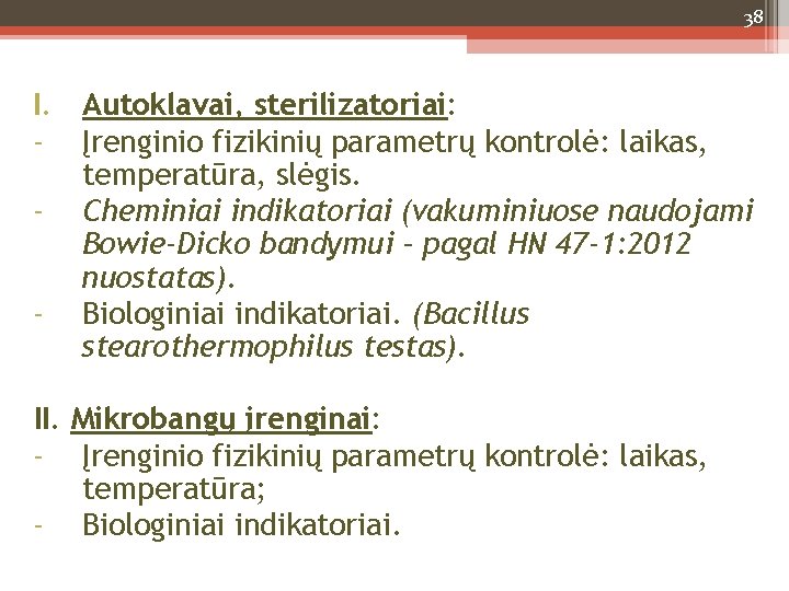 38 I. Autoklavai, sterilizatoriai: - Įrenginio fizikinių parametrų kontrolė: laikas, temperatūra, slėgis. - Cheminiai