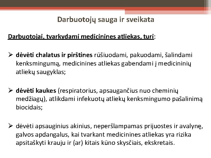 Darbuotojų sauga ir sveikata Darbuotojai, tvarkydami medicinines atliekas, turi: dėvėti chalatus ir pirštines rūšiuodami,