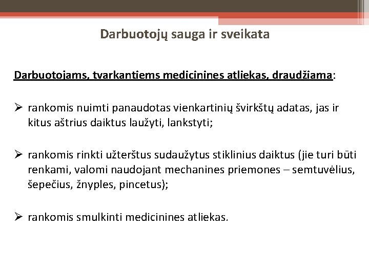 Darbuotojų sauga ir sveikata Darbuotojams, tvarkantiems medicinines atliekas, draudžiama: rankomis nuimti panaudotas vienkartinių švirkštų