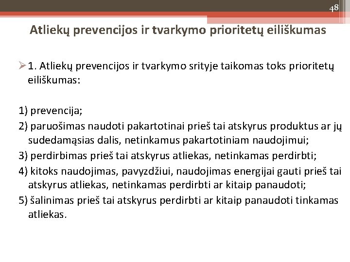 48 Atliekų prevencijos ir tvarkymo prioritetų eiliškumas 1. Atliekų prevencijos ir tvarkymo srityje taikomas