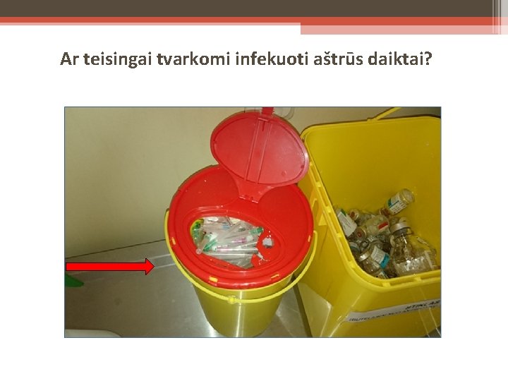 Ar teisingai tvarkomi infekuoti aštrūs daiktai? 