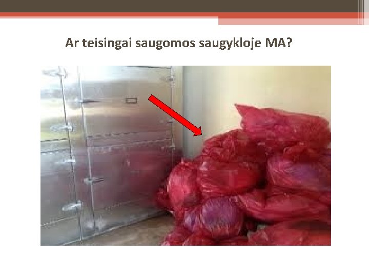 Ar teisingai saugomos saugykloje MA? 