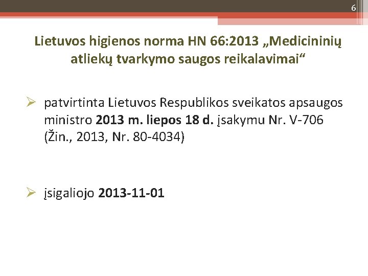 6 Lietuvos higienos norma HN 66: 2013 „Medicininių atliekų tvarkymo saugos reikalavimai“ patvirtinta Lietuvos