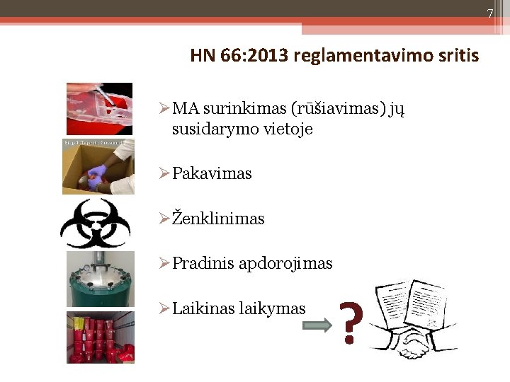7 HN 66: 2013 reglamentavimo sritis MA surinkimas (rūšiavimas) jų susidarymo vietoje Pakavimas Ženklinimas