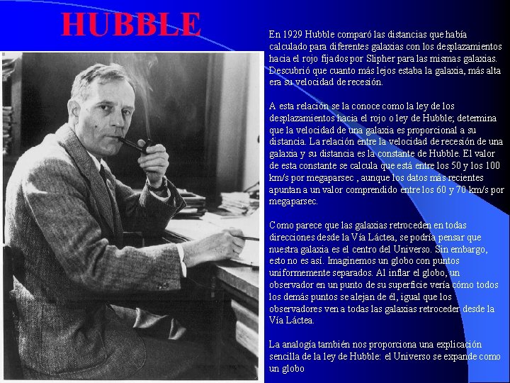 HUBBLE En 1929 Hubble comparó las distancias que había calculado para diferentes galaxias con