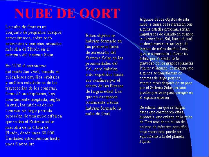 NUBE DE OORT La nube de Oort es un conjunto de pequeños cuerpos astronómicos,