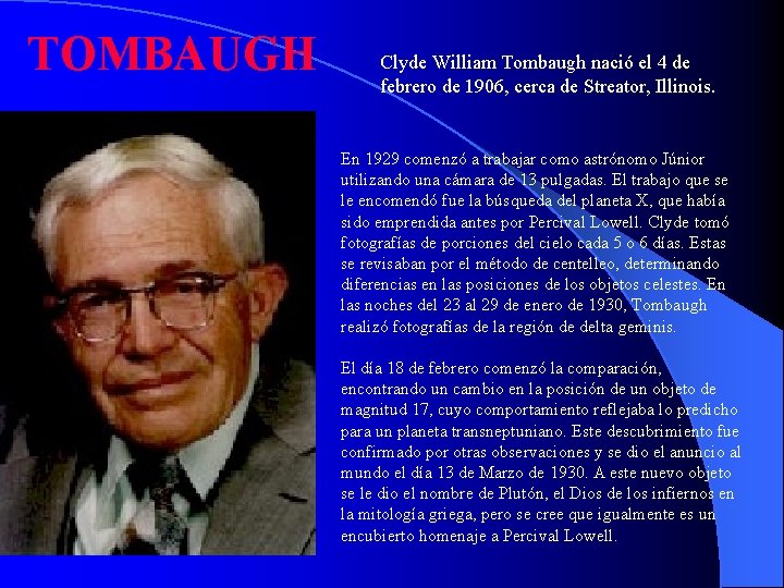 TOMBAUGH Clyde William Tombaugh nació el 4 de febrero de 1906, cerca de Streator,