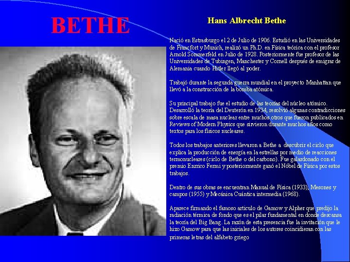 BETHE Hans Albrecht Bethe Nació en Estrasburgo el 2 de Julio de 1906. Estudió