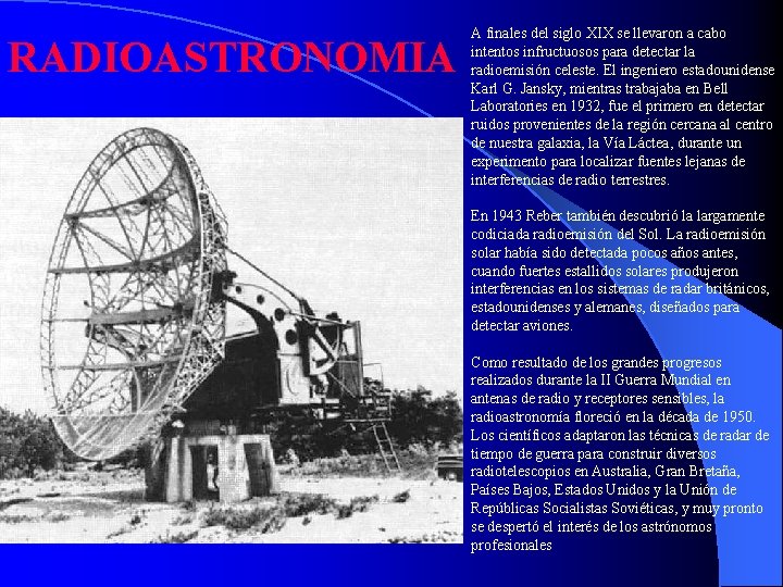 RADIOASTRONOMIA A finales del siglo XIX se llevaron a cabo intentos infructuosos para detectar