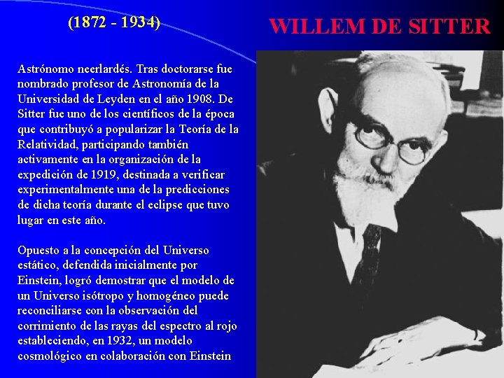 (1872 - 1934) Astrónomo neerlardés. Tras doctorarse fue nombrado profesor de Astronomía de la