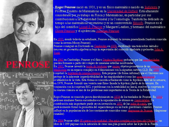 Roger Penrose nació en 1931, y es un físico matemático nacido en Inglaterra y