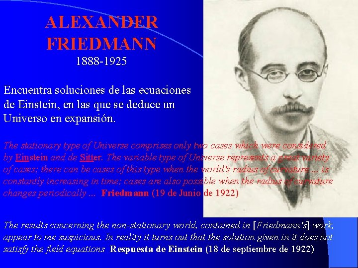 ALEXANDER FRIEDMANN 1888 -1925 Encuentra soluciones de las ecuaciones de Einstein, en las que