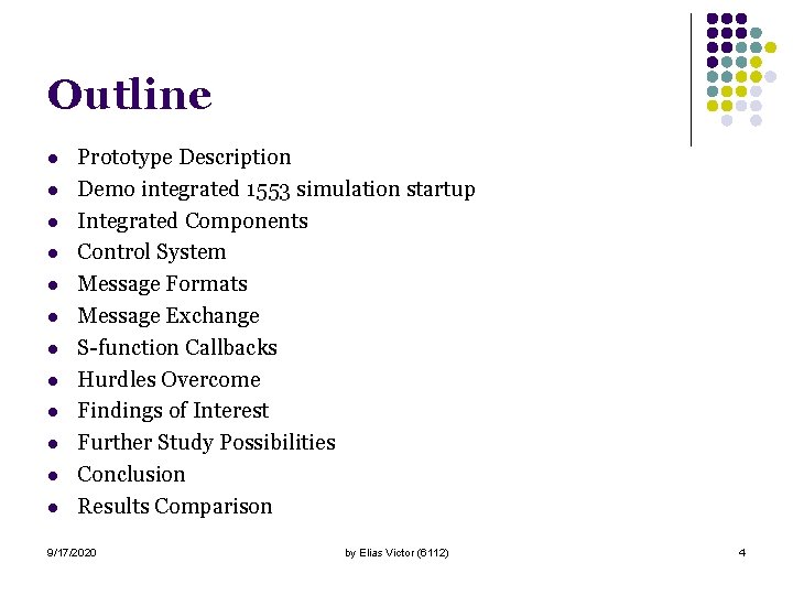 Outline l l l Prototype Description Demo integrated 1553 simulation startup Integrated Components Control