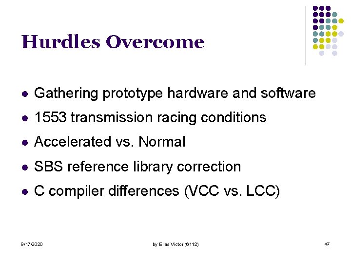 Hurdles Overcome l Gathering prototype hardware and software l 1553 transmission racing conditions l