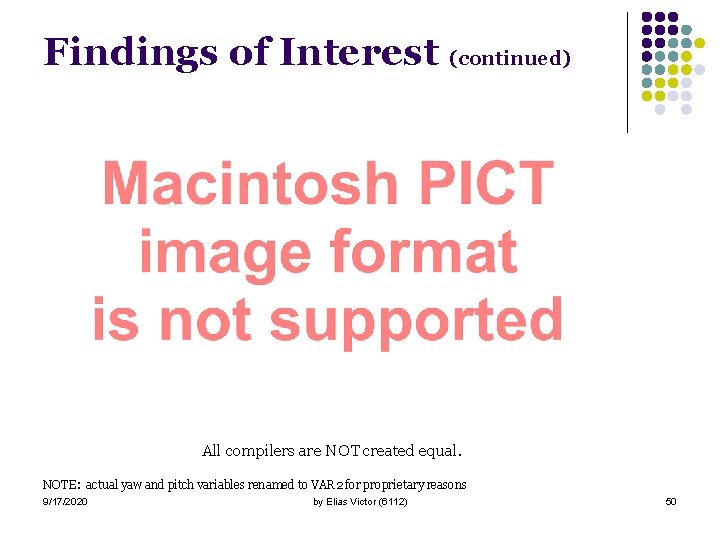 Findings of Interest (continued) All compilers are NOT created equal. NOTE: actual yaw and