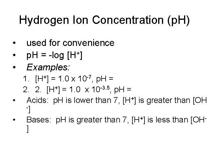 Hydrogen Ion Concentration (p. H) • • • used for convenience p. H = Hydrogen Ion Concentration (p. H) • • • used for convenience p. H =