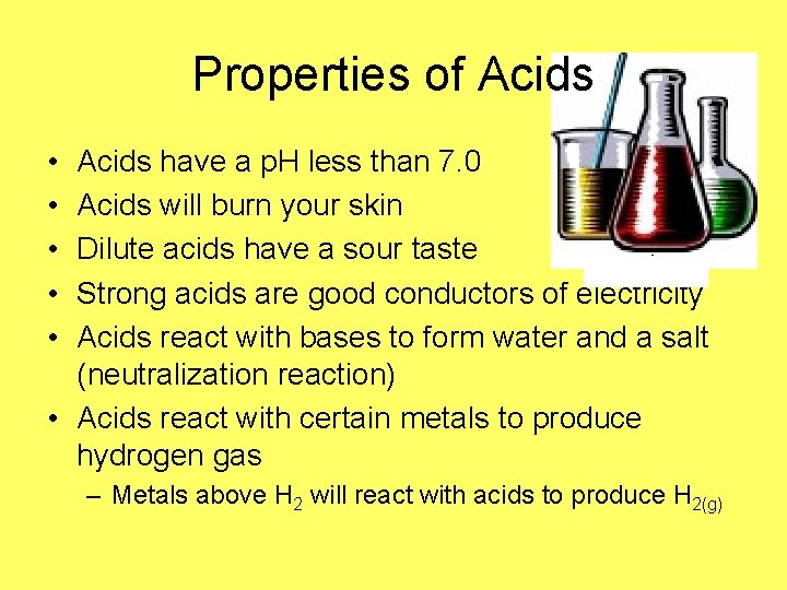 Properties of Acids • • • Acids have a p. H less than 7.