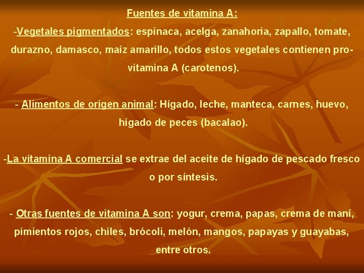 Fuentes de vitamina A: -Vegetales pigmentados: espinaca, acelga, zanahoria, zapallo, tomate, durazno, damasco, maíz