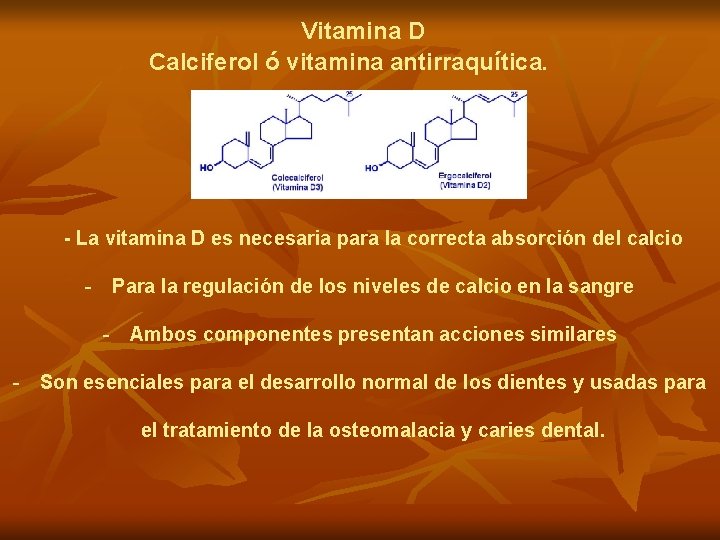 Vitamina D Calciferol ó vitamina antirraquítica. - La vitamina D es necesaria para la