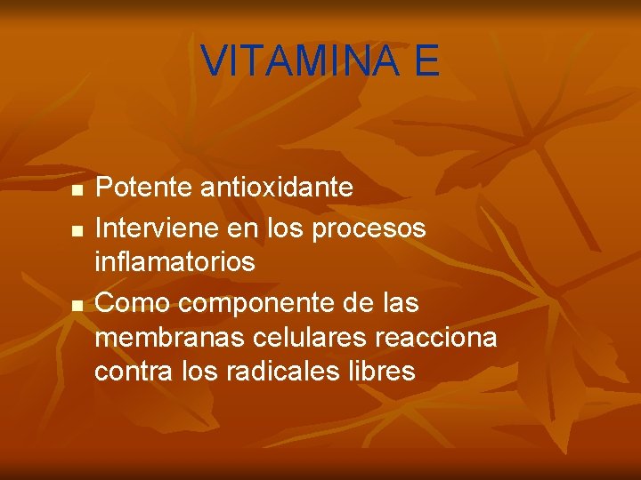 VITAMINA E n n n Potente antioxidante Interviene en los procesos inflamatorios Como componente