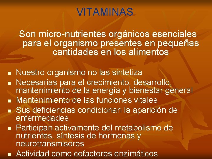 VITAMINAS Son micro-nutrientes orgánicos esenciales para el organismo presentes en pequeñas cantidades en los