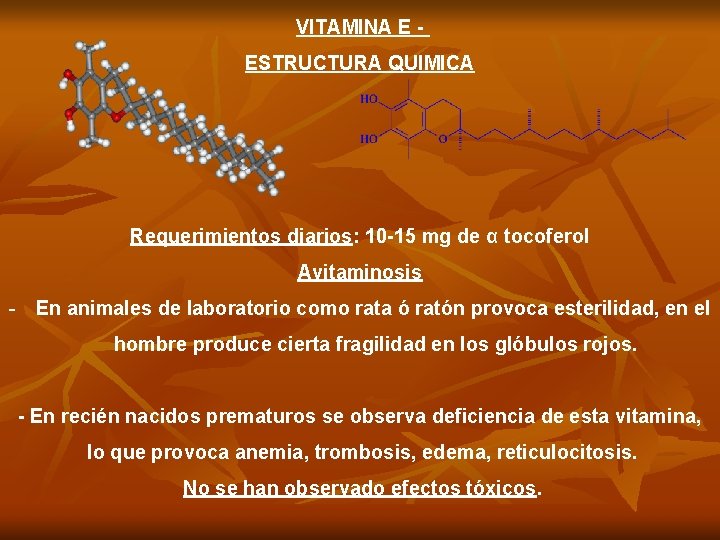 VITAMINA E ESTRUCTURA QUIMICA Requerimientos diarios: 10 -15 mg de α tocoferol Avitaminosis -