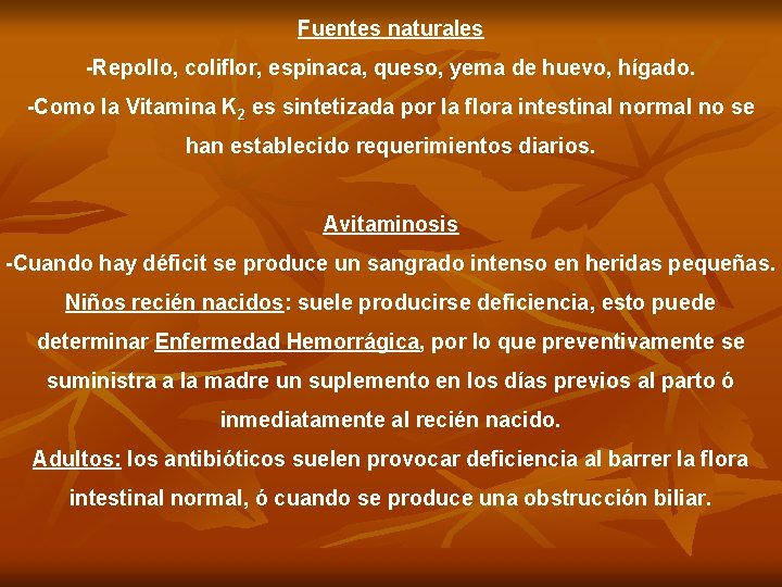 Fuentes naturales -Repollo, coliflor, espinaca, queso, yema de huevo, hígado. -Como la Vitamina K