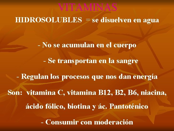 VITAMINAS HIDROSOLUBLES = se disuelven en agua - No se acumulan en el cuerpo