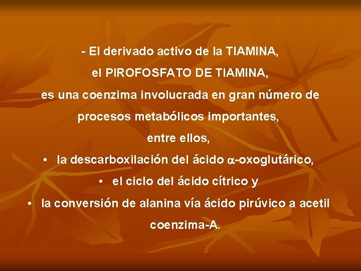 - El derivado activo de la TIAMINA, el PIROFOSFATO DE TIAMINA, es una coenzima