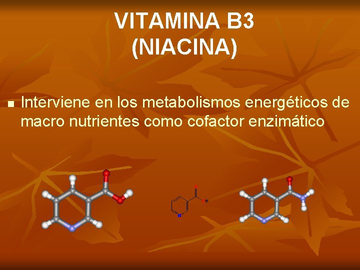 VITAMINA B 3 (NIACINA) n Interviene en los metabolismos energéticos de macro nutrientes como