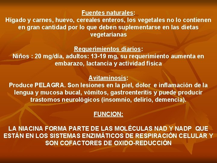 Fuentes naturales: Hígado y carnes, huevo, cereales enteros, los vegetales no lo contienen en