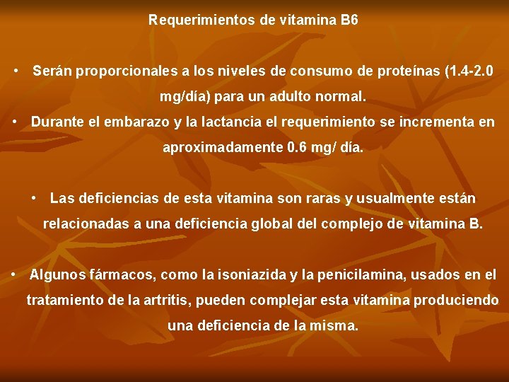 Requerimientos de vitamina B 6 • Serán proporcionales a los niveles de consumo de