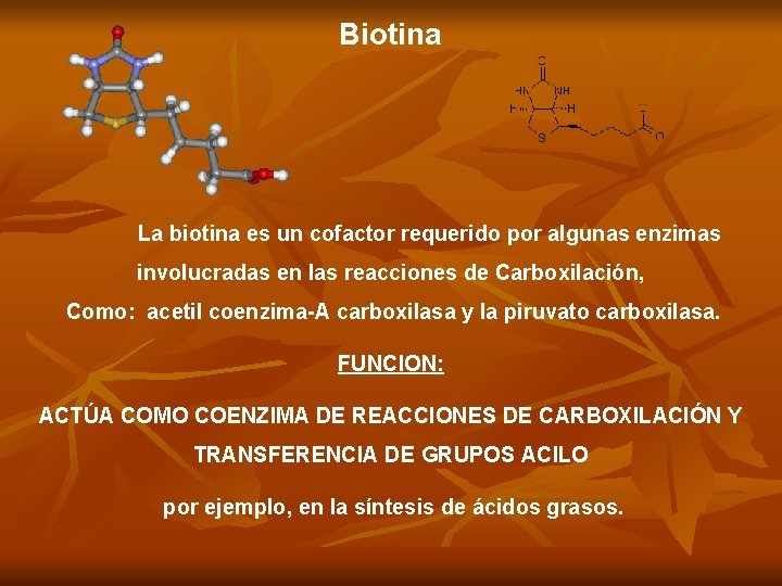 Biotina La biotina es un cofactor requerido por algunas enzimas involucradas en las reacciones