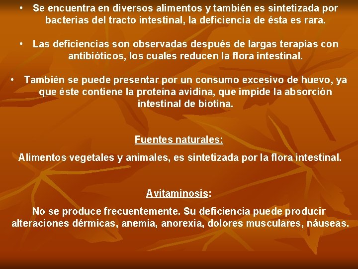  • Se encuentra en diversos alimentos y también es sintetizada por bacterias del