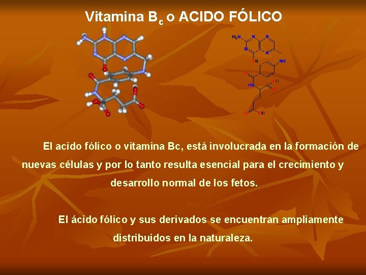 Vitamina Bc o ACIDO FÓLICO El acido fólico o vitamina Bc, está involucrada en