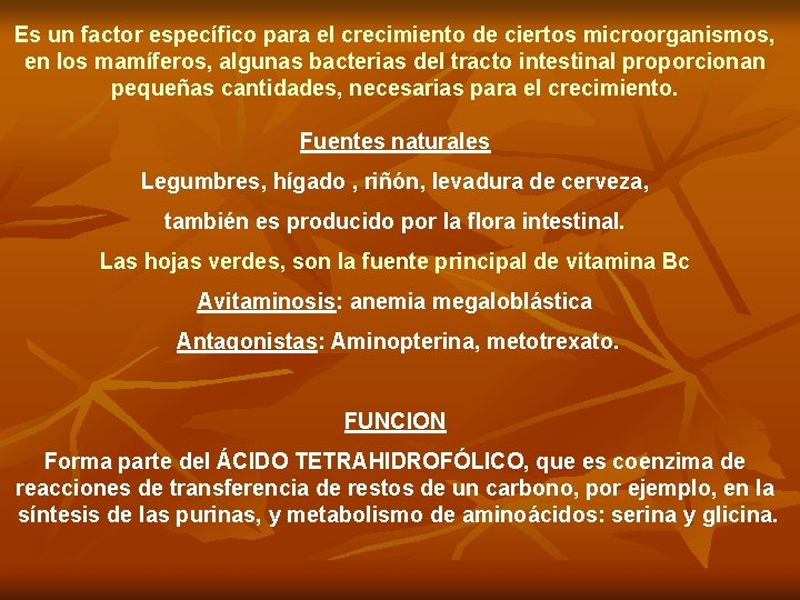 Es un factor específico para el crecimiento de ciertos microorganismos, en los mamíferos, algunas