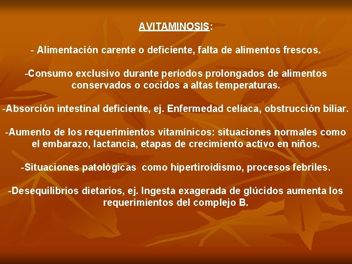 AVITAMINOSIS: - Alimentación carente o deficiente, falta de alimentos frescos. -Consumo exclusivo durante períodos