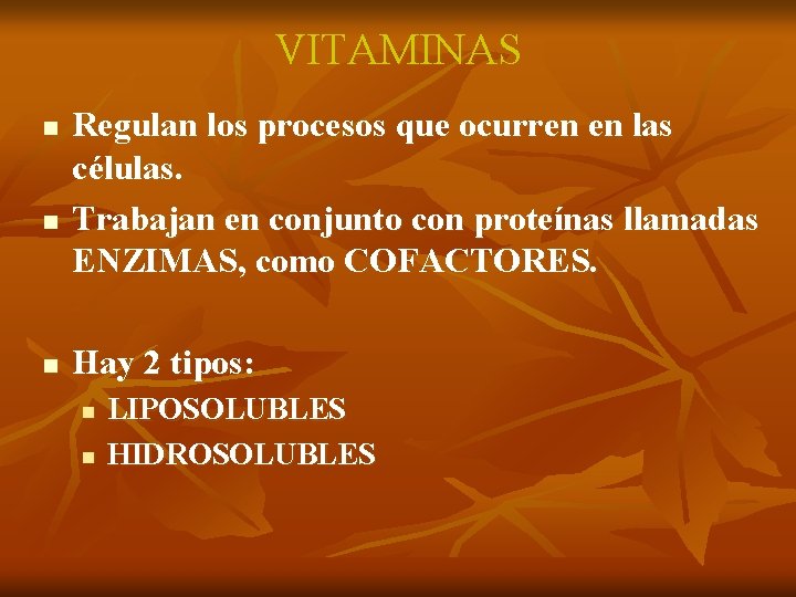 VITAMINAS n n n Regulan los procesos que ocurren en las células. Trabajan en