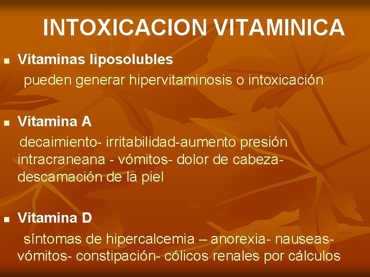 INTOXICACION VITAMINICA n n n Vitaminas liposolubles pueden generar hipervitaminosis o intoxicación Vitamina A