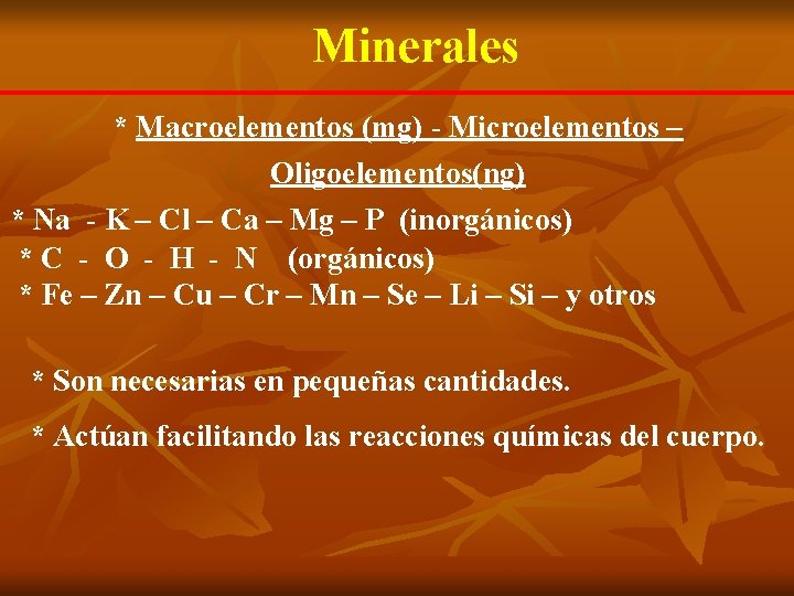 Minerales * Macroelementos (mg) - Microelementos – Oligoelementos(ng) * Na - K – Cl