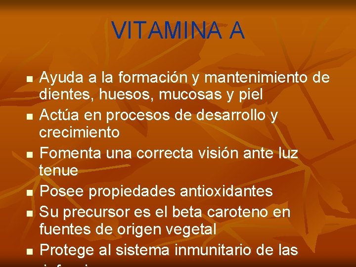 VITAMINA A n n n Ayuda a la formación y mantenimiento de dientes, huesos,