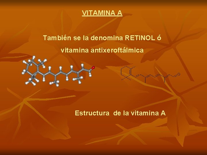 VITAMINA A También se la denomina RETINOL ó vitamina antixeroftálmica Estructura de la vitamina