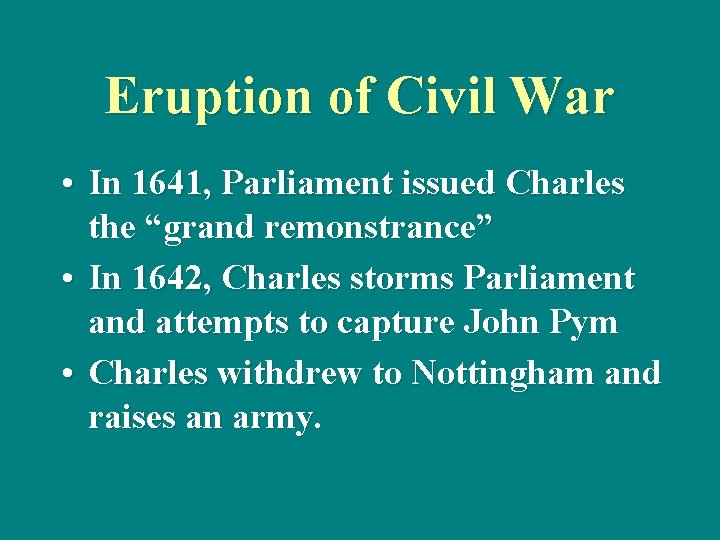 Eruption of Civil War • In 1641, Parliament issued Charles the “grand remonstrance” •
