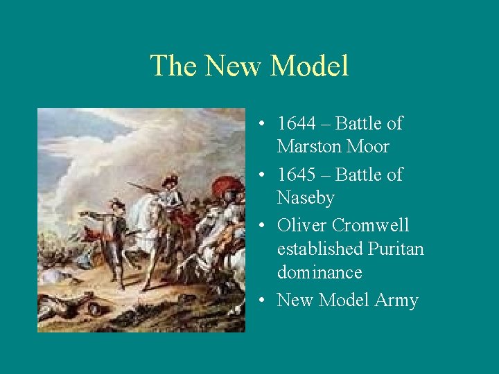 The New Model • 1644 – Battle of Marston Moor • 1645 – Battle