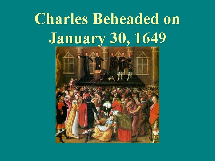 Charles Beheaded on January 30, 1649 