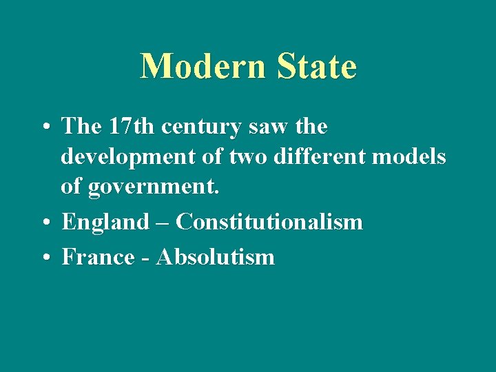 Modern State • The 17 th century saw the development of two different models