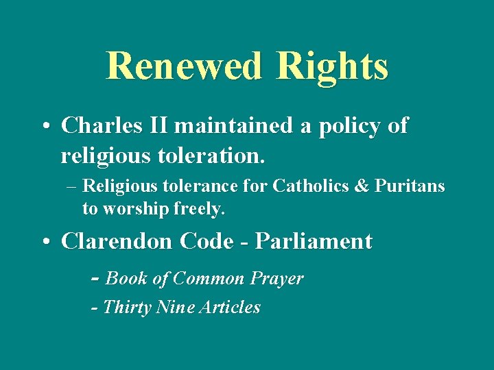 Renewed Rights • Charles II maintained a policy of religious toleration. – Religious tolerance